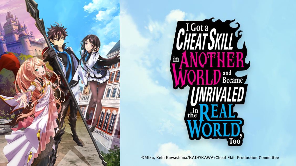 I Got a Cheat Skill in Another World and Became Unrivaled in The Real  World, Too