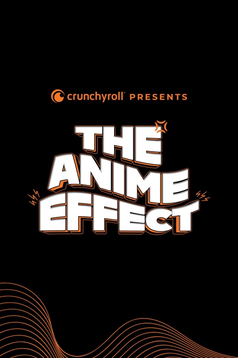 Crunchyroll Presents: The Anime Effect